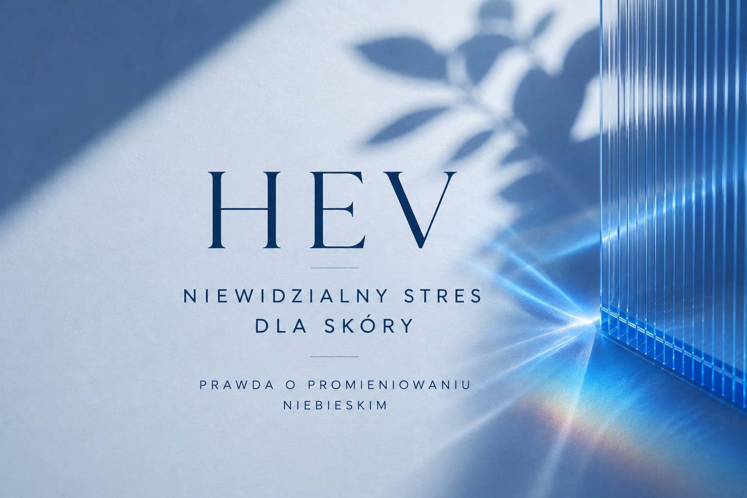 Promieniowanie HEV – niewidzialny stres dla skóry i organizmu
